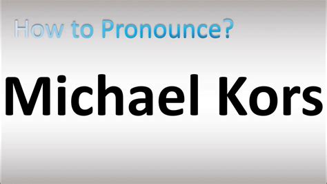 michael kors how to pronounce|michael kors pronunciation correctly.